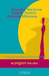 Le prigioni del cibo - Vomiting, anoressia, bulimia. La terapia in tempi brevi