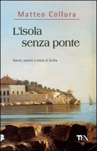 L'isola senza ponte - Donne, uomini e storie della Sicilia