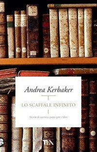 Lo scaffale infinito. Storie di uomini pazzi per i libri