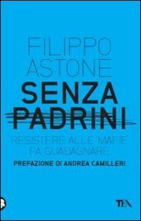 Senza padrini. Resistere alla mafia fa guadagnare