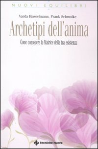Archetipi dell'anima - Come conoscere la matrice della tua esistenza