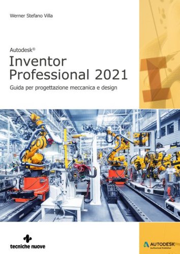 Autodesk&reg;. Inventor Professional 2021. Guida per progettazione meccanica e design