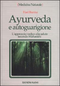 Ayurveda e autoguarigione - L'approccio vedico alla salute secondo Maharishi