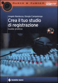 Crea il tuo studio di registrazione - Guida pratica. Con CD-ROM
