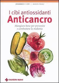 I cibi antiossidanti anticancro - Mangiare bene per prevenire e combattere la malattia