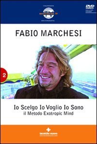 Io scelgo, io voglio, io sono - Il metodo Extropic Mind. Con DVD