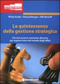 La quintessenza della gestione strategica - Ci&ograve; che occorre conoscere davvero per sopravvivere nel mondo degli affari