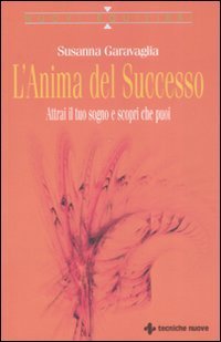 L'anima del successo - Attrai il tuo sogno e scopri che puoi