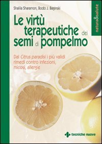 Le virt&ugrave; terapeutiche dei semi di pompelmo. Dal citrus paradisi i pi&ugrave; validi rimedi contro infezioni, micosi, allergie