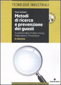 Metodi di ricerca e prevenzione dei guasti - Troubleshooting-Problem solving. Miglioramento-Prevenzione. Con CD-ROM