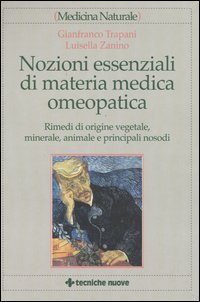 Nozioni essenziali di materia medica omeopatica - Rimedi di origine vegetale, minerale, animale e principali nosodi
