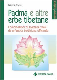 Padma e altre erbe tibetane - Combinazioni di sostanze vitali da un'antica tradizione officinale