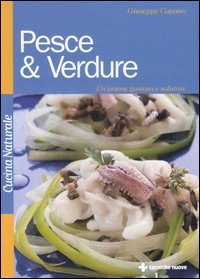 Pesce & verdure - Un'unione gustosa e salutare