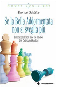 Se la bella addormentata non si sveglia pi&ugrave;. L'interpretazione delle fiabe con il metodo delle costellazioni familiari
