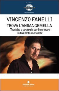 Trova l'anima gemella - Tecniche e strategie per incontrare la tua met&agrave; mancante. Con DVD