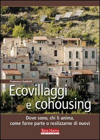 Ecovillaggi e cohousing. Dove sono, chi li anima, come farne parte o realizzarne di nuovi