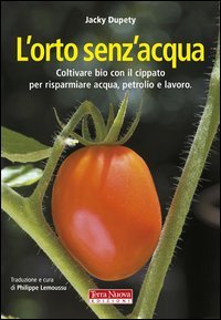 L'orto senz'acqua. Coltivare bio con il cippato per risparmiare acqua, petrolio e lavoro