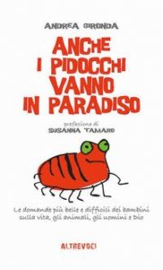 Anche i pidocchi vanno in paradiso. Le domande pi&ugrave; belle e difficili dei bambini sulla vita, gli animali, gli uomini e Dio