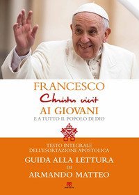&laquo;Christus vivit&raquo;. Esortazione apostolica postsinodale ai giovani e a tutto il popolo di Dio. Con una guida alla lettura di Armando Matteo