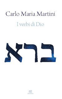 I verbi di Dio. Con riflessioni sui miracoli di Ges&ugrave; e sul sogno di un'esistenza alternativa