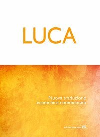 Luca. Nuova traduzione ecumenica commentata