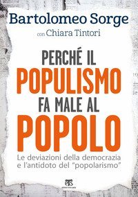 Perch&eacute; il populismo fa male al popolo. Le deviazioni della democrazia e l'antidoto del &laquo;popolarismo&raquo;