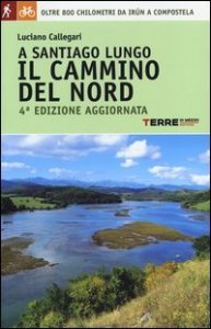 A Santiago lungo il cammino del Nord. Oltre 800 chilometri da Ir&uacute;n a Compostela