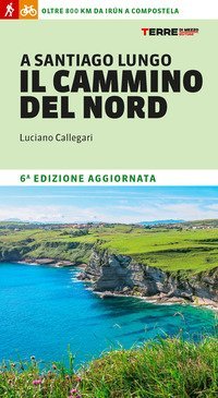 A Santiago lungo il cammino del Nord. Oltre 800 chilometri da Ir&uacute;n a Compostela