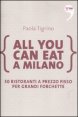 All you can eat a Milano - 50 ristoranti a prezzo fisso per grandi forchette