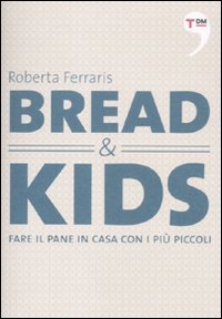 Bread & kids. Fare il pane in casa con i pi&ugrave; piccoli