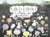 Ciri e Cirir&igrave; e le magie del sottosuolo