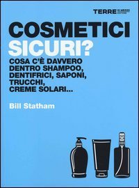 Cosmetici sicuri? Cosa c'&egrave; davvero dentro shampoo, dentifrici, saponi, trucchi, creme solari...