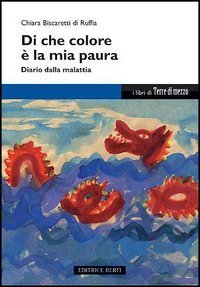 Di che colore &egrave; la mia paura. Diario dalla malattia