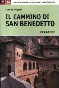 Il cammino di San Benedetto. 300 km da Norcia a Subiaco, fino a Montecassino