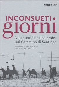Inconsueti giorni - Vita quotidiana ed eroica sul Cammino di Santiago