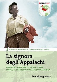 La signora degli Appalachi. Grandma Gatewood, in solitaria lungo il sentiero pi&ugrave; famoso d'America
