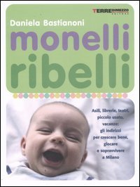 Monelli ribelli - Asili, librerie, teatri, piccolo usato, vacanze: gli indirizzi per crescere bene, giocare e sopravvivere a Milano