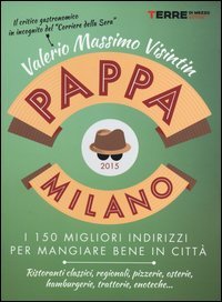 PappaMilano 2015. I 150 migliori indirizzi per mangiare bene in citt&agrave;
