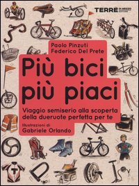 Pi&ugrave; bici, pi&ugrave; piaci. Viaggio semiserio alla scoperta della dueruote perfette per te