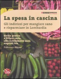 La spesa in cascina - Gli indirizzi per mangiare sano e risparmiare in Lombardia