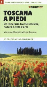 Toscana a piedi. Un itinerario tra vie storiche, natura e citt&agrave; d'arte