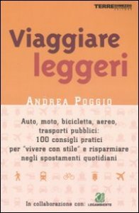 Viaggiare leggeri - Auto, moto, bicicletta, aereo: 100 consigli pratici per risparmiare
