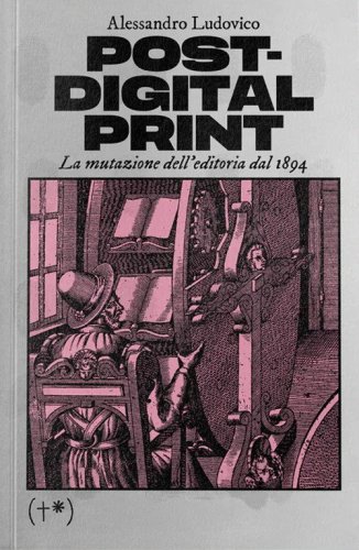 Post-digital print. La mutazione dell'editoria dal 1894