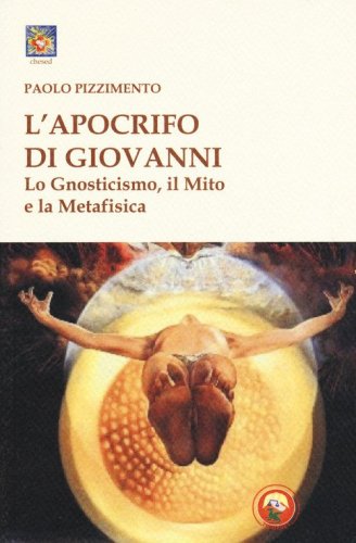 L'apocrifo di Giovanni. Lo gnosticismo, il mito e la metafisica