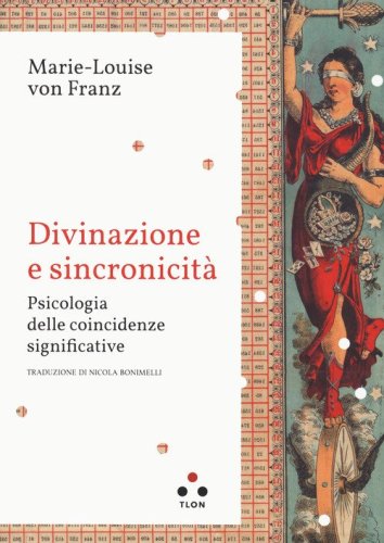 Divinazione e sincronicit&agrave;. Psicologia delle coincidenze significative