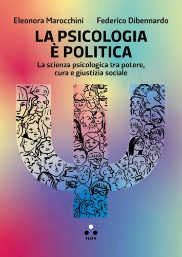 La psicologia &egrave; politica. La scienza psicologica tra potere, cura e giustizia sociale