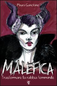 Malefica. Trasformare la rabbia femminile