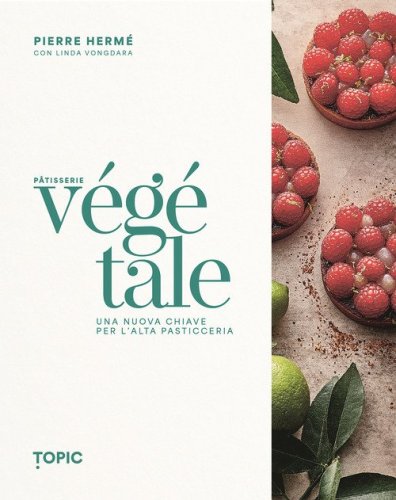 P&acirc;tisserie v&eacute;g&eacute;tale. Una nuova chiave per l'alta pasticceria