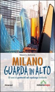 Milano guarda in alto. 50 anni di grattacieli nel capoluogo lombardo