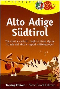 Alto Adige S&uuml;dtirol. Tra masi e castelli, laghi e cime alpine, strade del vino e sapori mitteleuropei